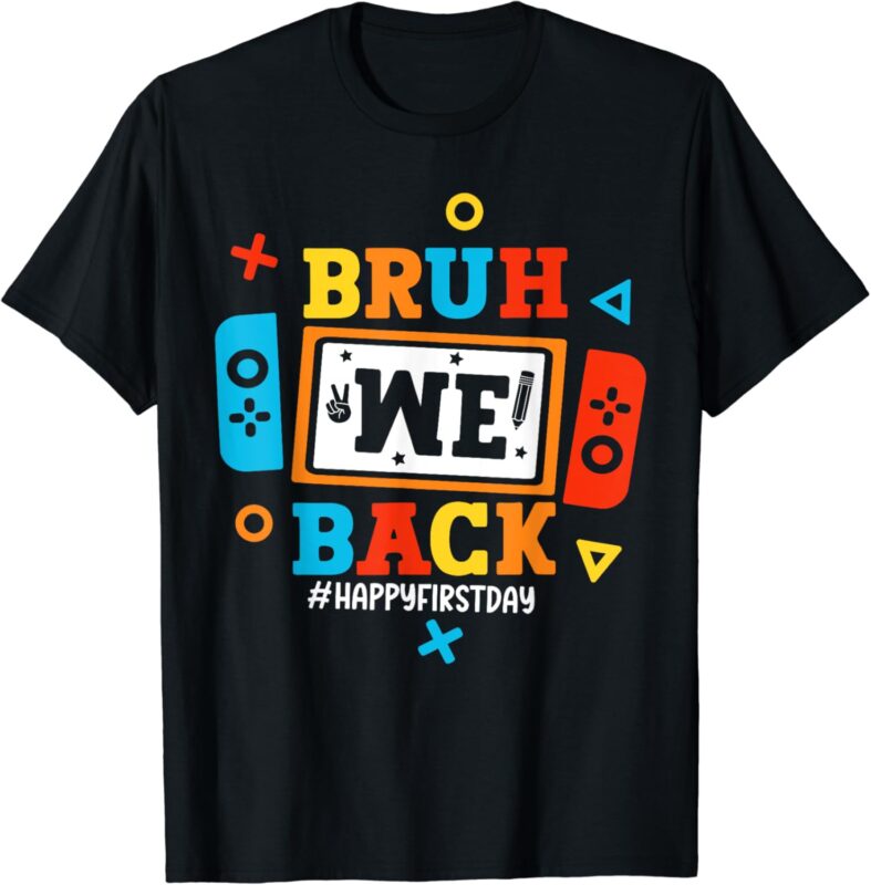 Bruh We Back To School Happy First Day Video Game Boys Kids T-Shirt