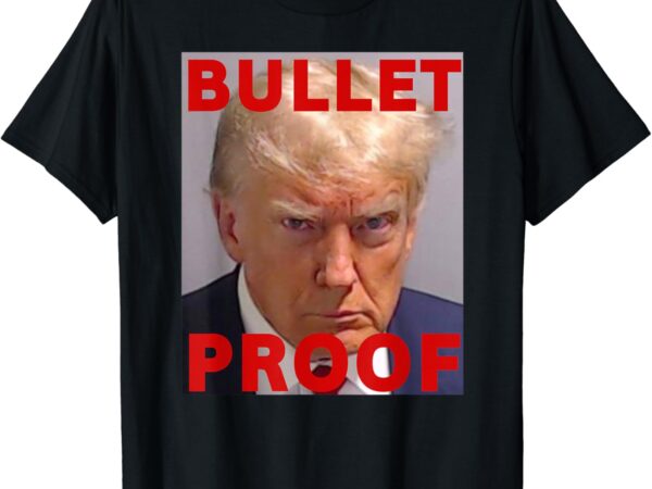 Bullet proof donald trump 2024 fight fight fight trump rally t-shirt