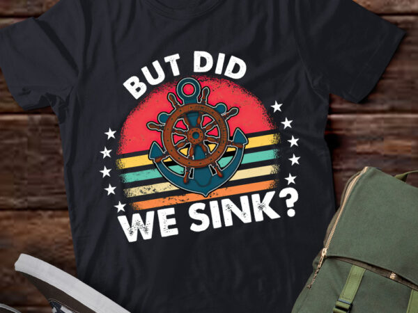 But did we sink funny sailing cruise boat owners gift lts-d t shirt template