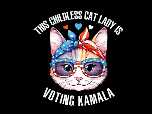 The childless cat lady is voting kamala png, kamala harris 2024 png t shirt designs for sale