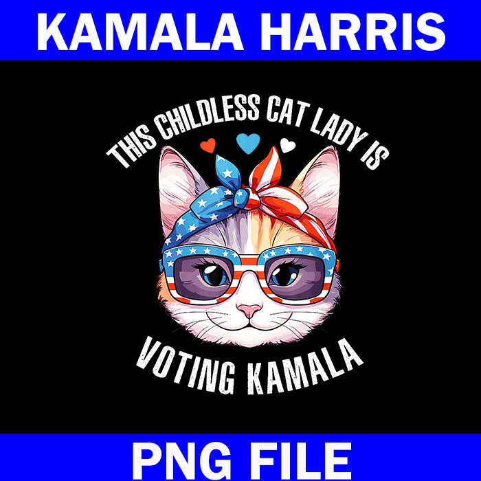 The ChildLess Cat Lady Is Voting Kamala PNG, Kamala Harris 2024 PNG