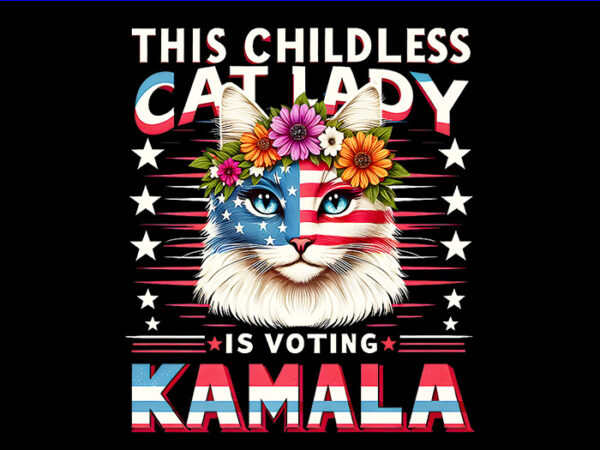 The childless cat lady is voting kamala png, kamala harris 2024 png t shirt designs for sale