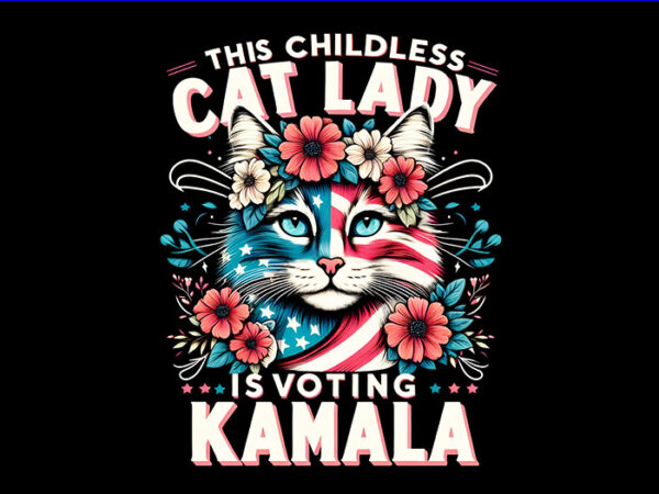 The childless cat lady is voting kamala png, kamala harris 2024 png t shirt designs for sale