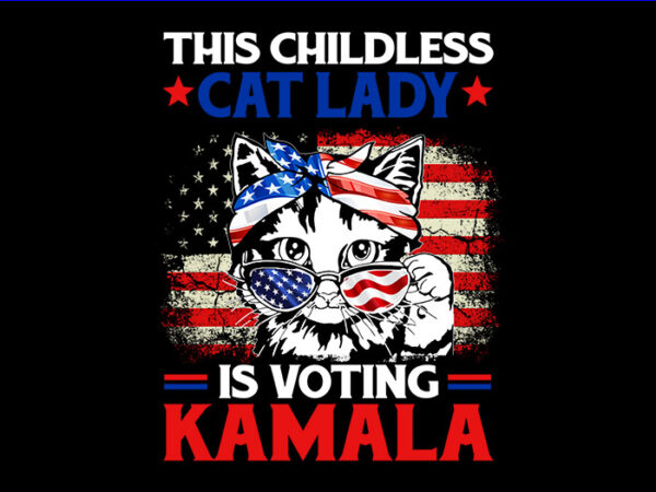 The childless cat lady is voting kamala png, kamala harris 2024 png t shirt designs for sale