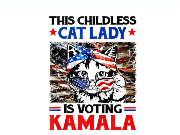 The childless cat lady is voting kamala png, kamala harris 2024 png t shirt designs for sale