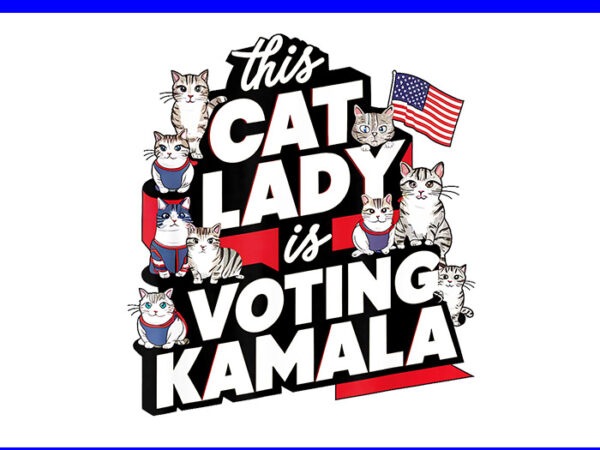 This cat lady is voting kamala png t shirt designs for sale