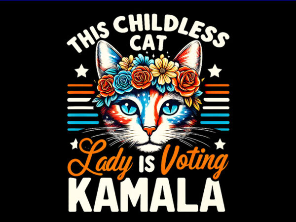 The childless cat lady is voting kamala png, kamala harris png t shirt designs for sale