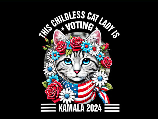 This childless cat lady is voting kamala png, kamala harris png t shirt designs for sale