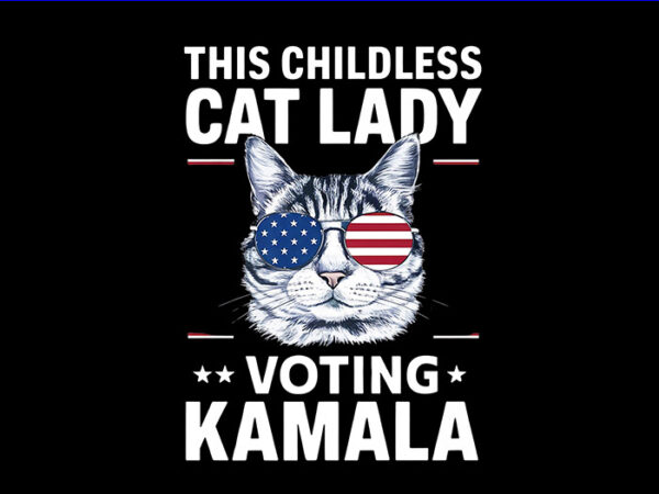 This childless cat lady is voting kamala png, kamala harris 2024 png t shirt designs for sale