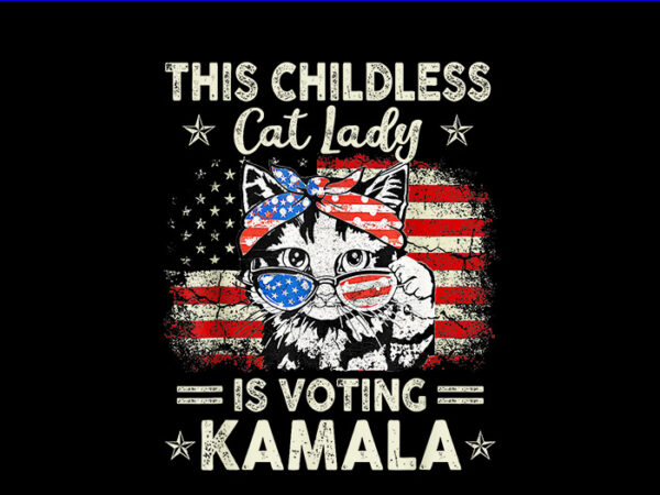 This childless cat lady is voting kamala png, kamala harris 2024 png t shirt designs for sale