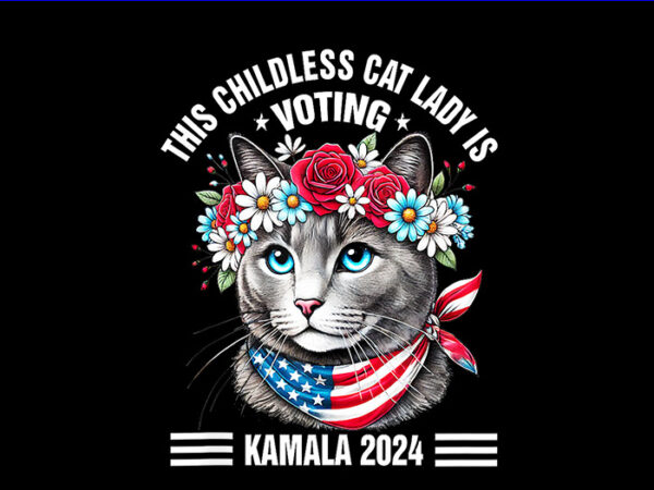 This childless cat lady is voting kamala png, kamala harris png t shirt designs for sale