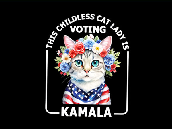 This childless cat lady is voting kamala png, kamala harris png t shirt designs for sale