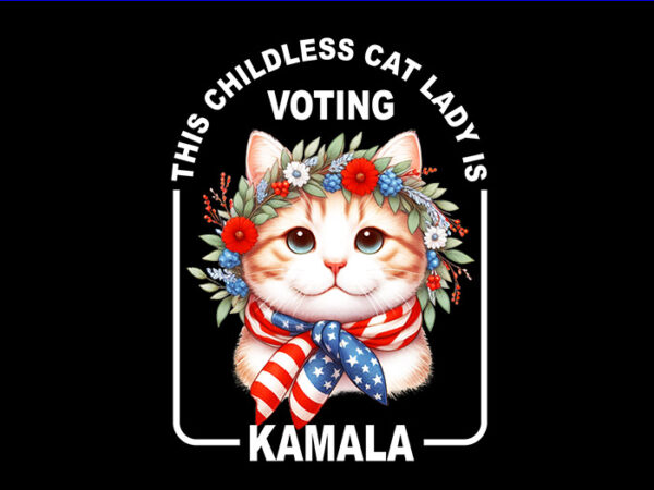 This childless cat lady is voting kamala png, kamala harris png t shirt designs for sale