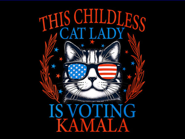 This childless cat lady is voting kamala png, kamala harris png t shirt designs for sale