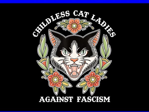 Childless cat ladies against fascism png t shirt vector file