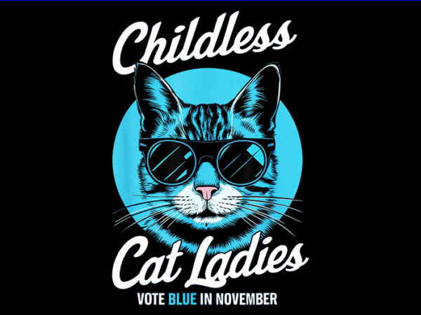 Childless cat ladies vote blue in november png t shirt vector file