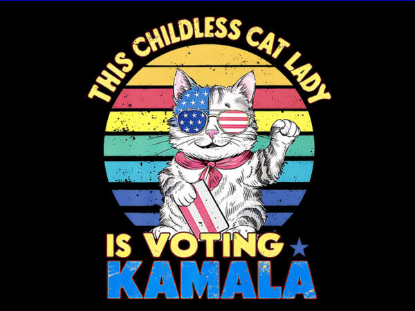 The childless cat lady is voting kamala png, kamala harris png t shirt designs for sale