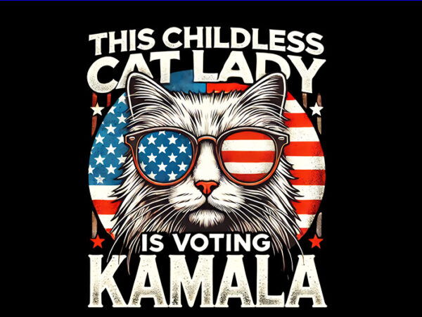 The childless cat lady is voting kamala png, kamala harris png t shirt designs for sale