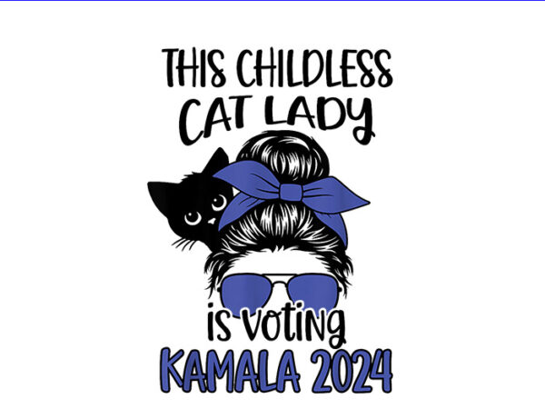 The childless cat lady is voting kamala png, kamala harris 2024 png t shirt designs for sale