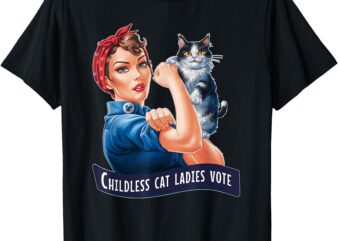 CHILDLESS CAT LADIES VOTE ROSIE THE RIVETER T-Shirt