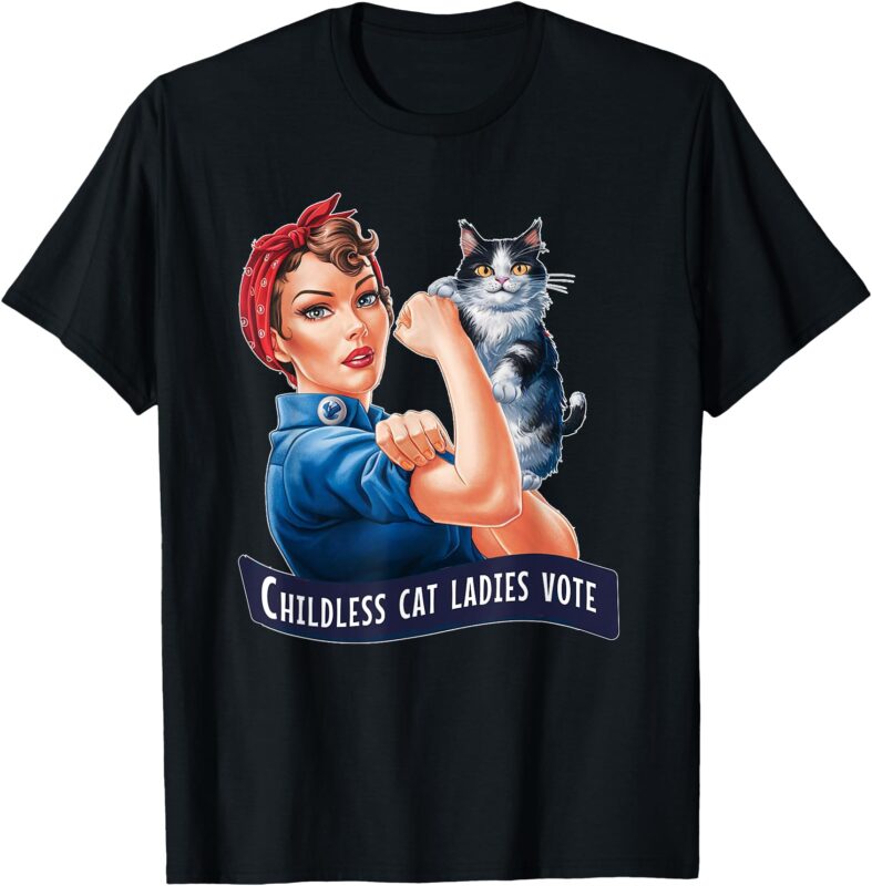 CHILDLESS CAT LADIES VOTE ROSIE THE RIVETER T-Shirt