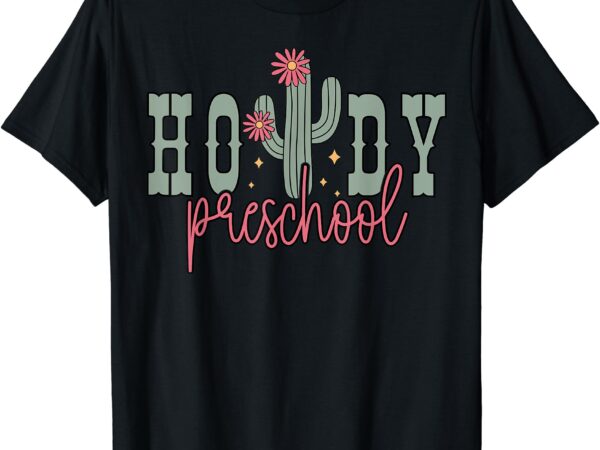 Cactus howdy preschool teacher rodeo country pre-k teacher t-shirt