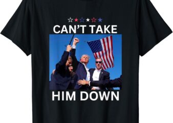 Can’t Take Him Down – Shooting at Donald Trump Rally T-Shirt