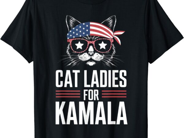 Cat ladies for kamala funny cat 2024 president kamala-harris t-shirt