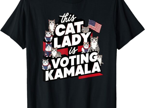 Cat lady voting for kamala harris 2024 1st female president t-shirt