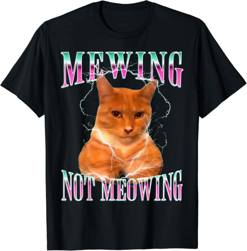 Cat Mewing Meme Mewing Not Meowing T-Shirt