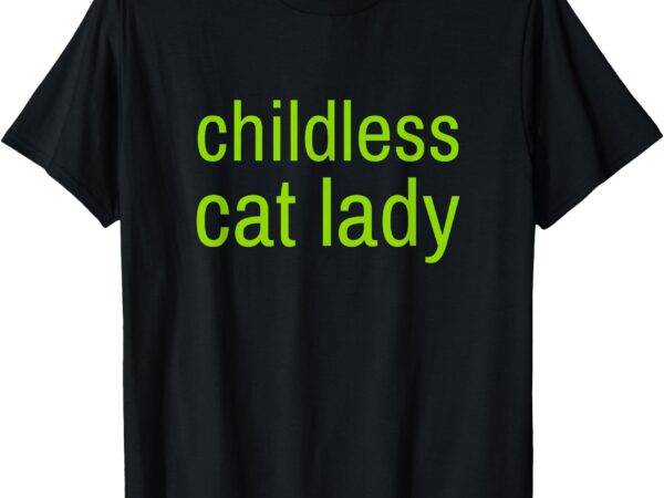 Childless cat lady funny vote 2024 madam president t-shirt