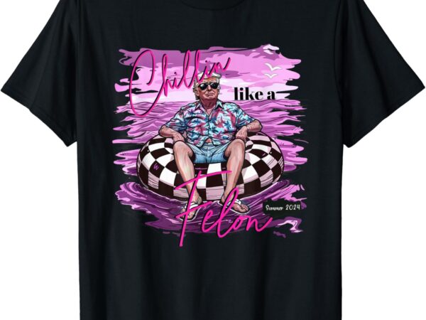 Chillin like a felon retro pink summer funny trump 2024 t-shirt