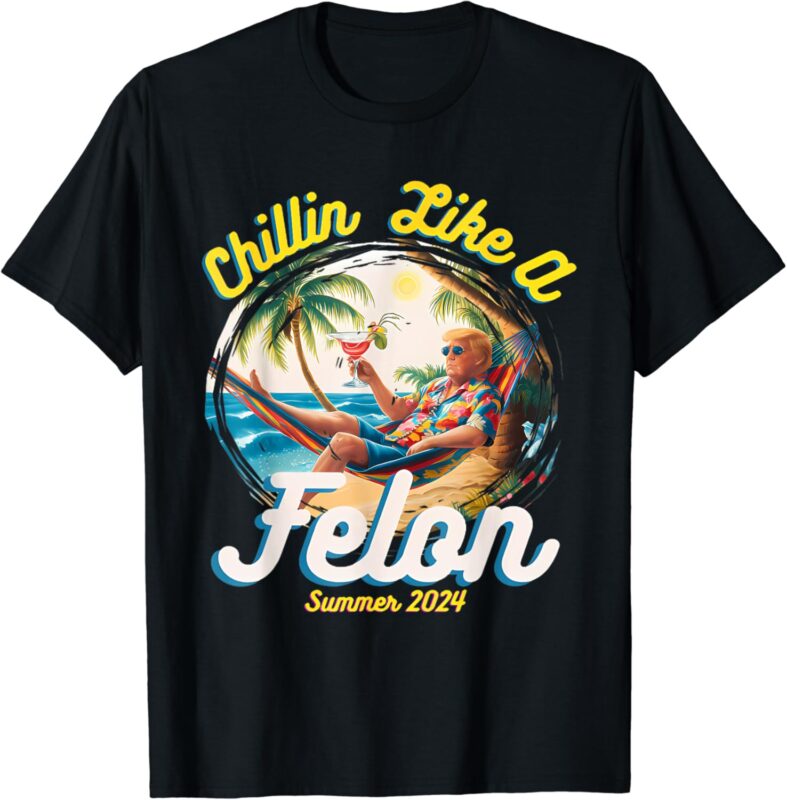 Chillin Like A Felon Trump 2024 Hawaiian T-Shirt