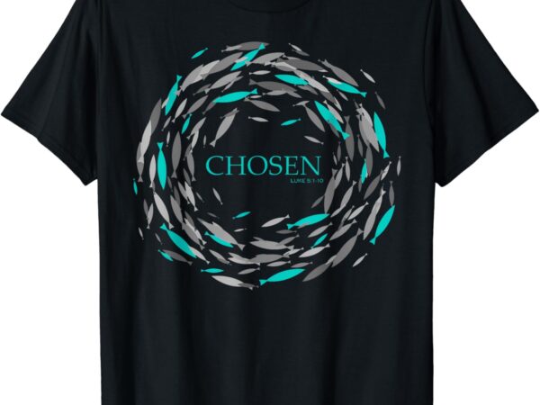 Chosen fish swim against the current bible christian t-shirt