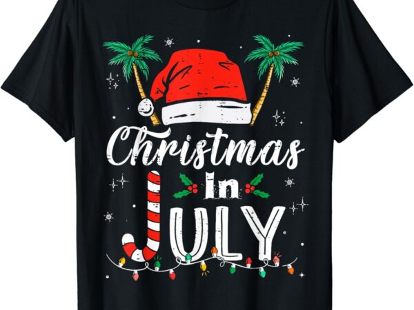 Christmas in july santa hat funny xmas men women kids t-shirt