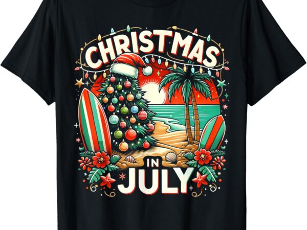 Christmas in july summer beach vacation xmas t-shirt