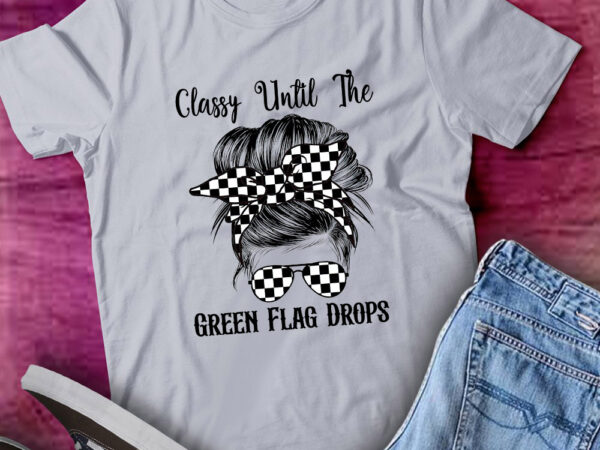 Classy until the green flag drops messy bun racing gift lts-d t shirt vector file