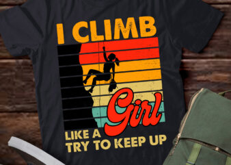 Climbing I Climb Like A Girl Try To Keep Up Bouldering lts-d t shirt vector file