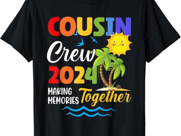 Cousin crew 2024 summer vacation beach matching family trips t-shirt