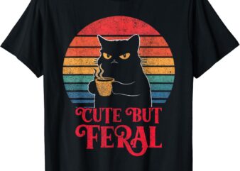 Cute Cat Cute But Feral Coffee Lover Design For Girls, Women T-Shirt