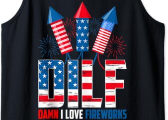 DILF Damn I Love Fireworks Funny Patriotic America Freedom Tank Top t shirt vector illustration