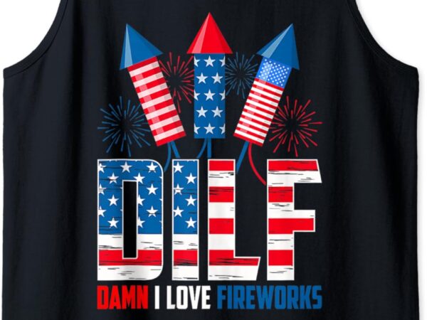 Dilf damn i love fireworks funny patriotic america freedom tank top t shirt vector illustration