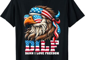 DILF Damn I Love Freedom Eagle Mullet Funny 4th Of July T-Shirt