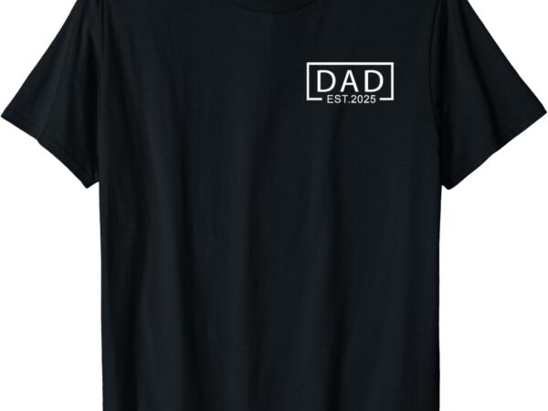 Dad est.2025 expect baby 2025, father 2025 logo new dad 2025 t-shirt