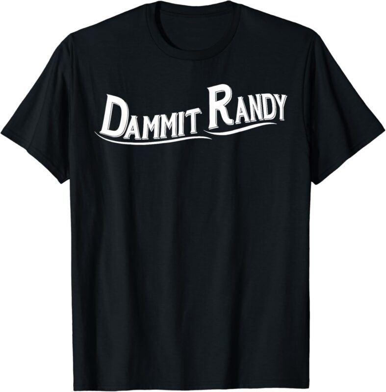 Dammit Randy 1 T-Shirt