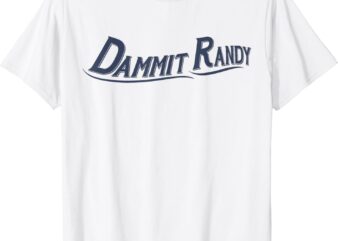 Dammit Randy T-Shirt