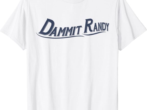 Dammit randy t-shirt