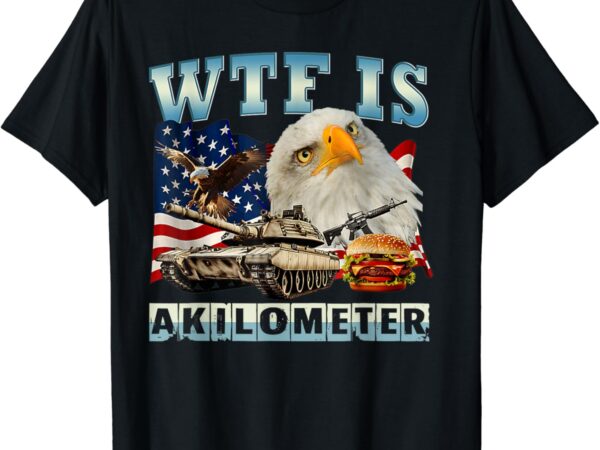 Discover the mystery with the wtf is a kilometer eagle badge american signature burger flag design