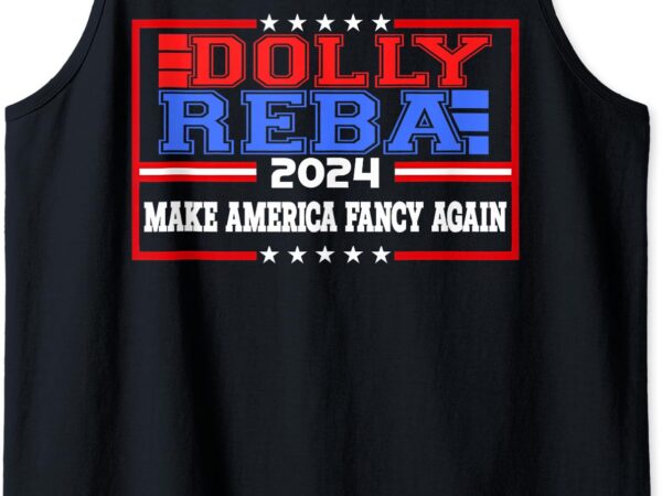 Dolly and reba 2024 make america fancy again retro vintage tank top t shirt vector illustration