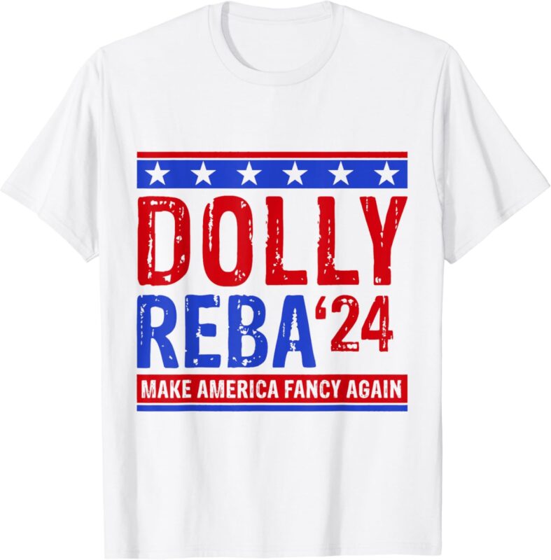 Dolly Reba ’24 Make America Fancy Again T-Shirt